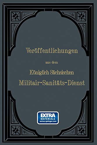 Veröffentlichungen aus dem Königlich Sächsischen Militair - Sanitäts - Dienst (German Edition): Mit online files/update