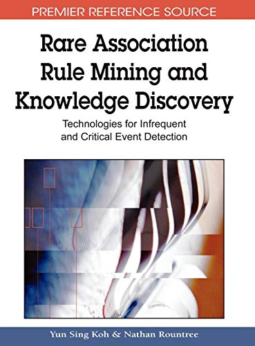 Rare Association Rule Mining and Knowledge Discovery: Technologies for Infrequent and Critical Event Detection (Advances in Data Warehousing and Mining (Adwm) Book)