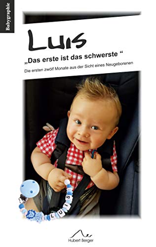 Luis Das erste ist das schwerste: Die ersten zwölf Monate aus der Sicht eines Neugeborenen