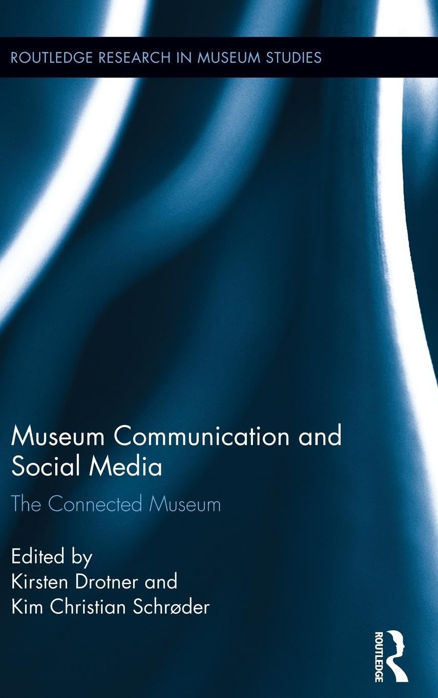 Museum Communication and Social Media: The Connected Museum (Routledge Research in Museum Studies, 6, Band 6)