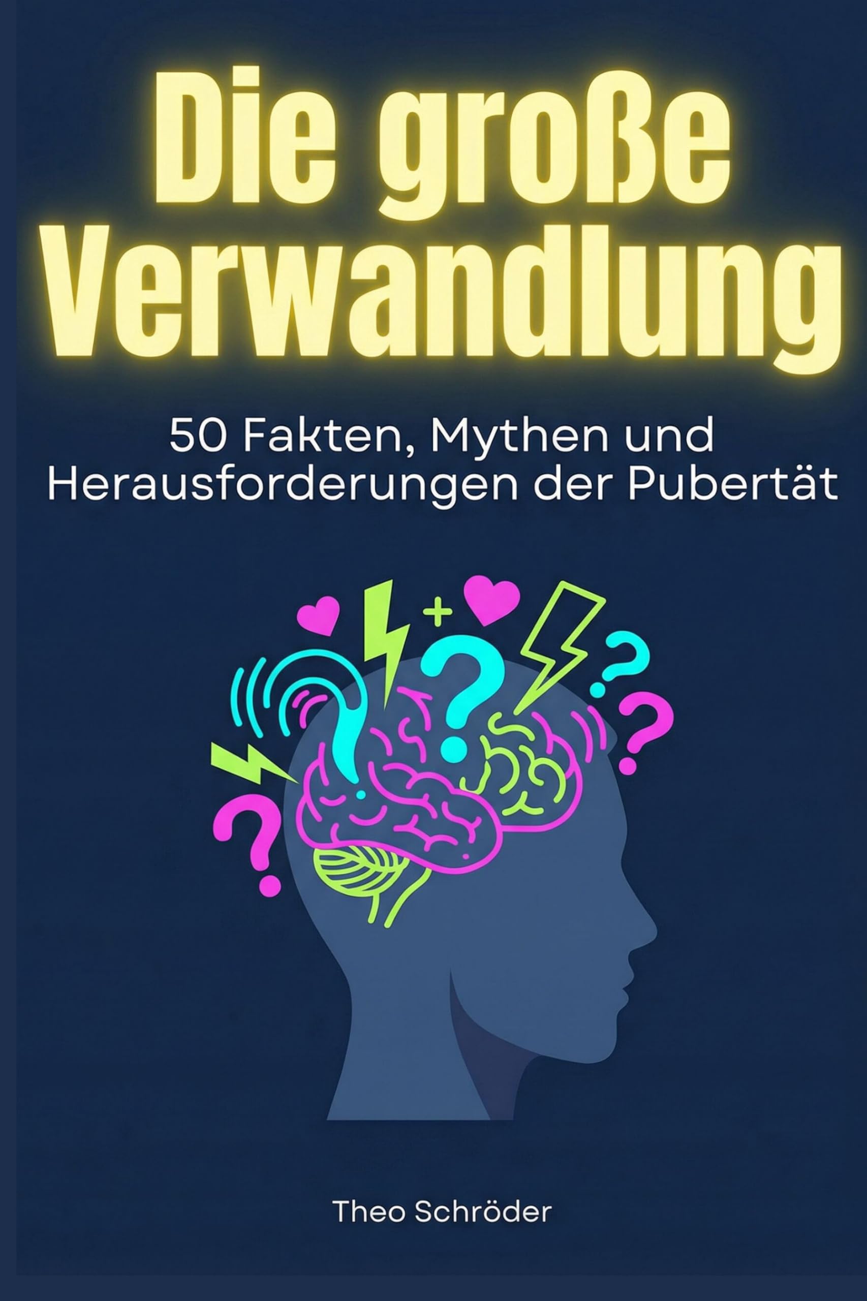 Die große Verwandlung: 50 Fakten, Mythen und Herausforderungen der Pubertät