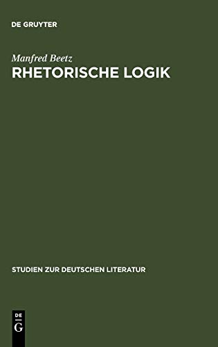 Rhetorische Logik: Prämissen der deutschen Lyrik im Übergang vom 17. zum 18. Jahrhundert (Studien zur deutschen Literatur, 62, Band 62)