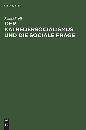 Der Kathedersocialismus und die sociale Frage: Festrede gehalten am 3. November 1899 zur Stiftungsfeier des Socialwissenschaftlichen Studentenvereins zu Berlin