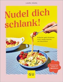 Nudel dich schlank: Die kalorienärmsten und einfachsten Nudel-Variationen (GU Diät&Gesundheit)