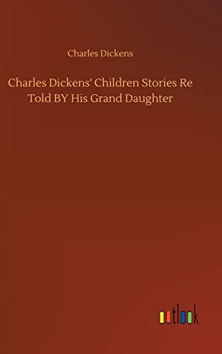 Charles Dickens' Children Stories Re Told BY His Grand Daughter