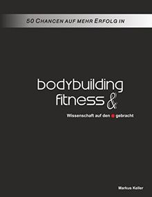 50 Chancen auf mehr Erfolg in Bodybuilding und Fitness: Wissenschaft auf den Punkt gebracht