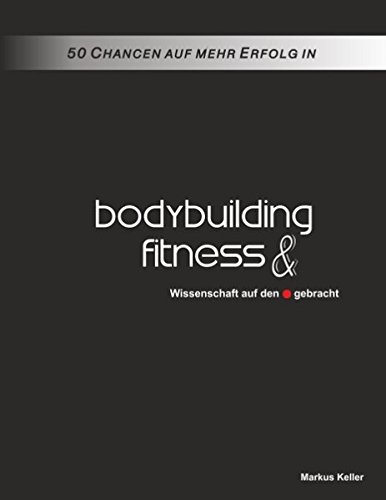 Markus Keller - GEBRAUCHT 50 Chancen auf mehr Erfolg in Bodybuilding und Fitness Wissenschaft auf den Punkt gebracht - Preis vom 08102023 050440 h