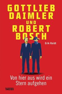 Gottlieb Daimler und Robert Bosch: Von hier aus wird ein Stern aufgehen