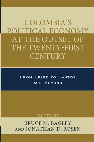 Colombia's Political Economy at the Outset of the Twenty-First Century: From Uribe to Santos and Beyond (Security in the Americas in the Twenty-First Century)