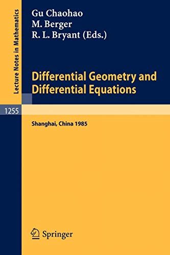 Differential Geometry and Differential Equations: Proceedings of a Symposium, held in Shanghai, June 21 - July 6, 1985 (Lecture Notes in Mathematics, 1255, Band 1255)