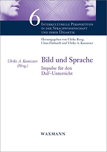 Bild und Sprache: Impulse für den DaF-Unterricht (Interkulturelle Perspektiven in der Sprachwissenschaft und ihrer Didaktik, Band 6)