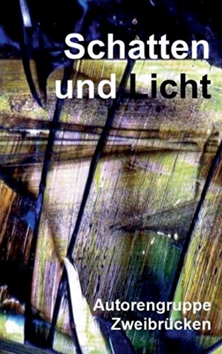 Schatten und Licht: Anthologie der Autorengruppe Zweibrücken