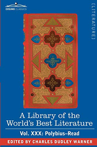 A Library of the World's Best Literature - Ancient and Modern - Vol.XXX (Forty-Five Volumes); Polybius-Read