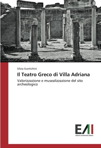 Il Teatro Greco di Villa Adriana: Valorizzazione e musealizzazione del sito archeologico