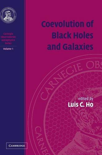 Coevolution of Black Holes and Galaxies: Volume 1, Carnegie Observatories Astrophysics Series (Carnegie Observatories and Astrophysics Series, Band 1)
