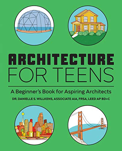 Danielle Willkens Architecture For Teens, A Beginner's Book For Aspiring Architects