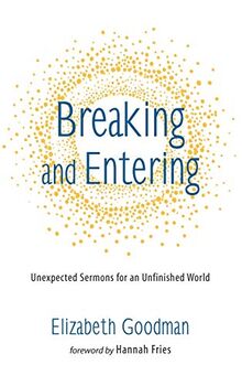 Breaking and Entering: Unexpected Sermons for an Unfinished World