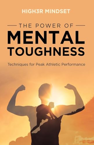 The Power of Mental Toughness: Techniques for Peak Athletic Performance