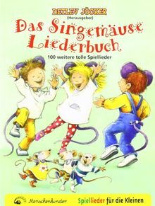 Das Singemäuse Liederbuch: 100 weitere tolle Spiellieder für die Kleinen