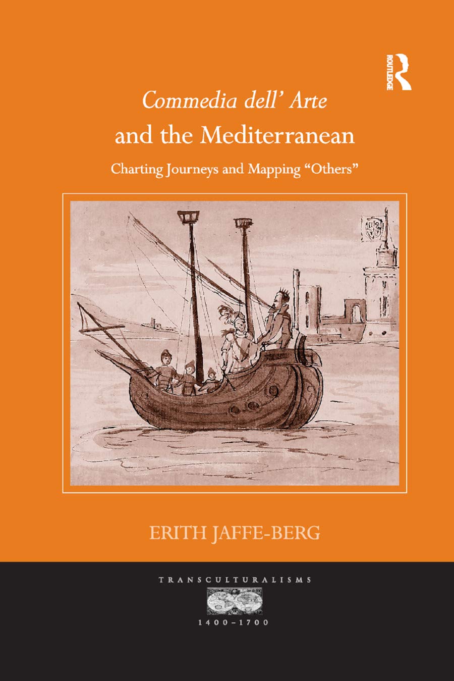 Erith Jaffe-Berg Commedia Dell' Arte And The Mediterranean, Charting Journeys And Mapping 'Others' (Transculturalisms, 1400-1700)