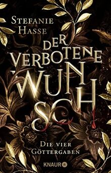 Der verbotene Wunsch: Roman. Dramatische Romantasy um vier Göttergaben, einen ewigen Fluch und eine verbotene Liebe (Die vier Göttergaben, Band 1)