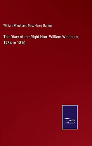 The Diary of the Right Hon. William Windham, 1784 to 1810