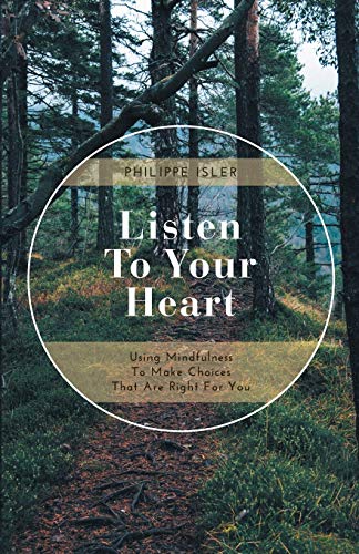 Listen to Your Heart: Using Mindfulness to Make Choices That Are Right for You