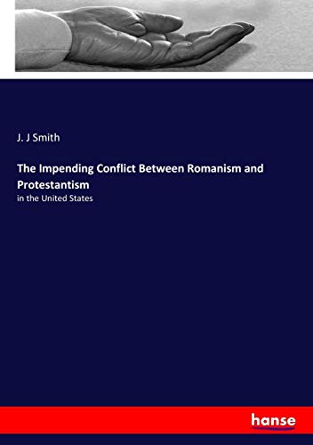 The Impending Conflict Between Romanism and Protestantism: in the United States