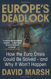 Europe's Deadlock: How the Euro Crisis Could Be Solved - And Why It Won't Happen