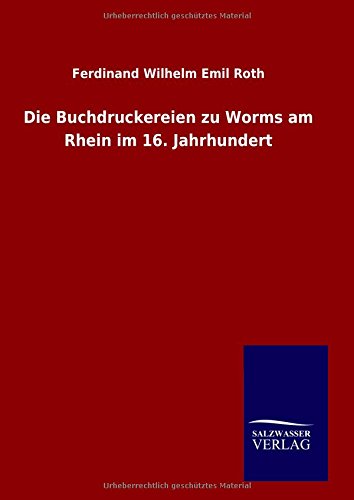 Die Buchdruckereien zu Worms am Rhein im 16. Jahrhundert