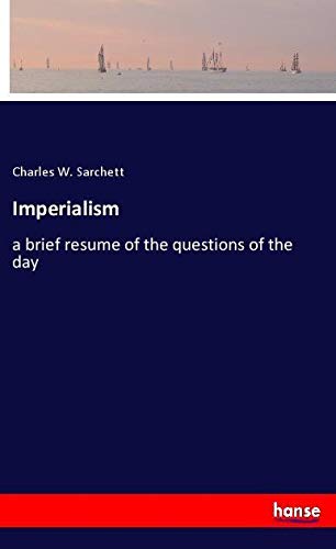 Imperialism: a brief resume of the questions of the day