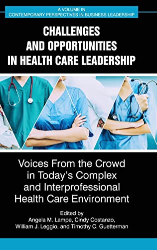 Challenges and Opportunities in Healthcare Leadership: Voices from the Crowd in Today's Complex and Interprofessional Healthcare Environment (Contemporary Perspectives in Business Leadership)
