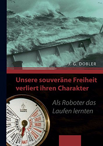 Unsere souveräne Freiheit verliert ihren Charakter: Als Roboter das Laufen lernten