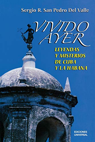 VIVIDO AYER, Leyendas y misterios de Cuba y La Habana (Coleccion Cuba y sus jueces)