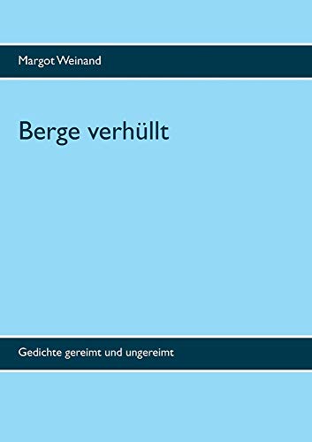 Berge verhüllt: Gedichte gereimt und ungereimt