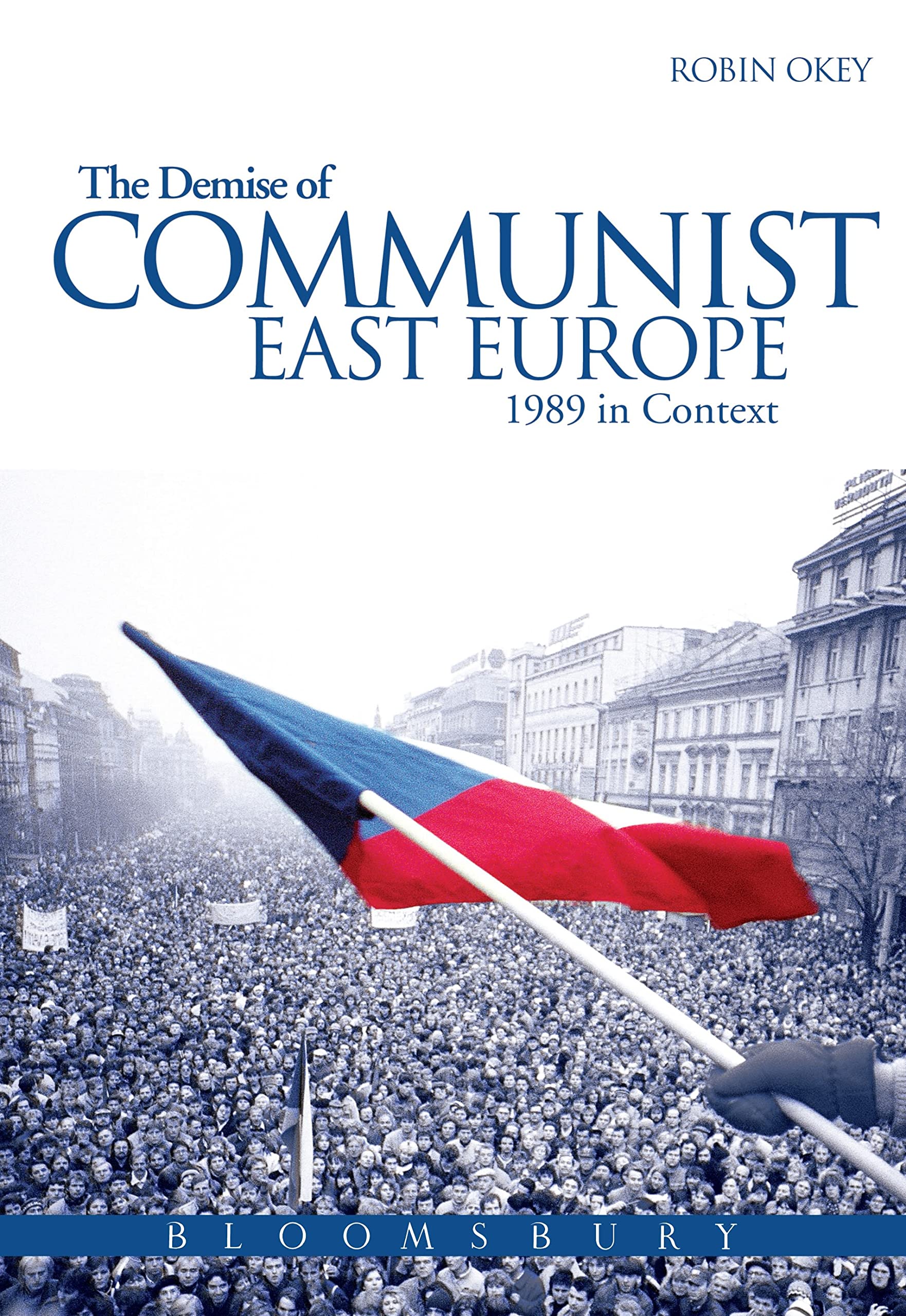 The Demise of Communist East Europe: 1989 In Context (Historical Endings)