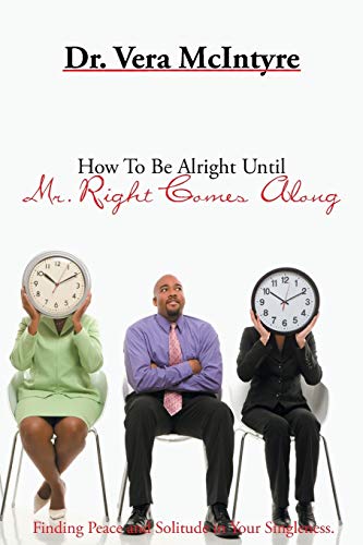 How To Be Alright Until Mr. Right Comes Along