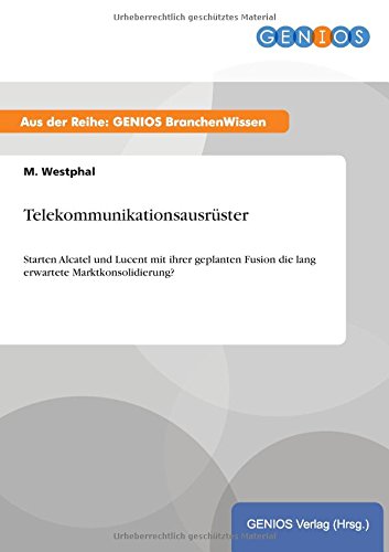 Telekommunikationsausrüster: Starten Alcatel und Lucent mit ihrer geplanten Fusion die lang erwartete Marktkonsolidierung?