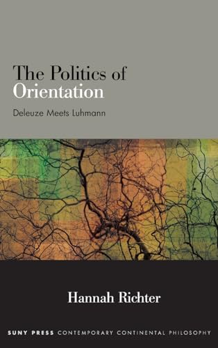The Politics of Orientation: Deleuze Meets Luhmann (Contemporary Continental Philosophy)