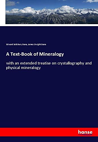 A Text-Book of Mineralogy: with an extended treatise on crystallography and physical mineralogy