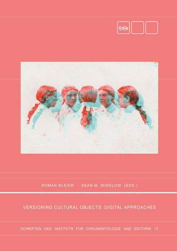 Versioning Cultural Objects: Digital Approaches (Schriften des Instituts für Dokumentologie und Editorik)