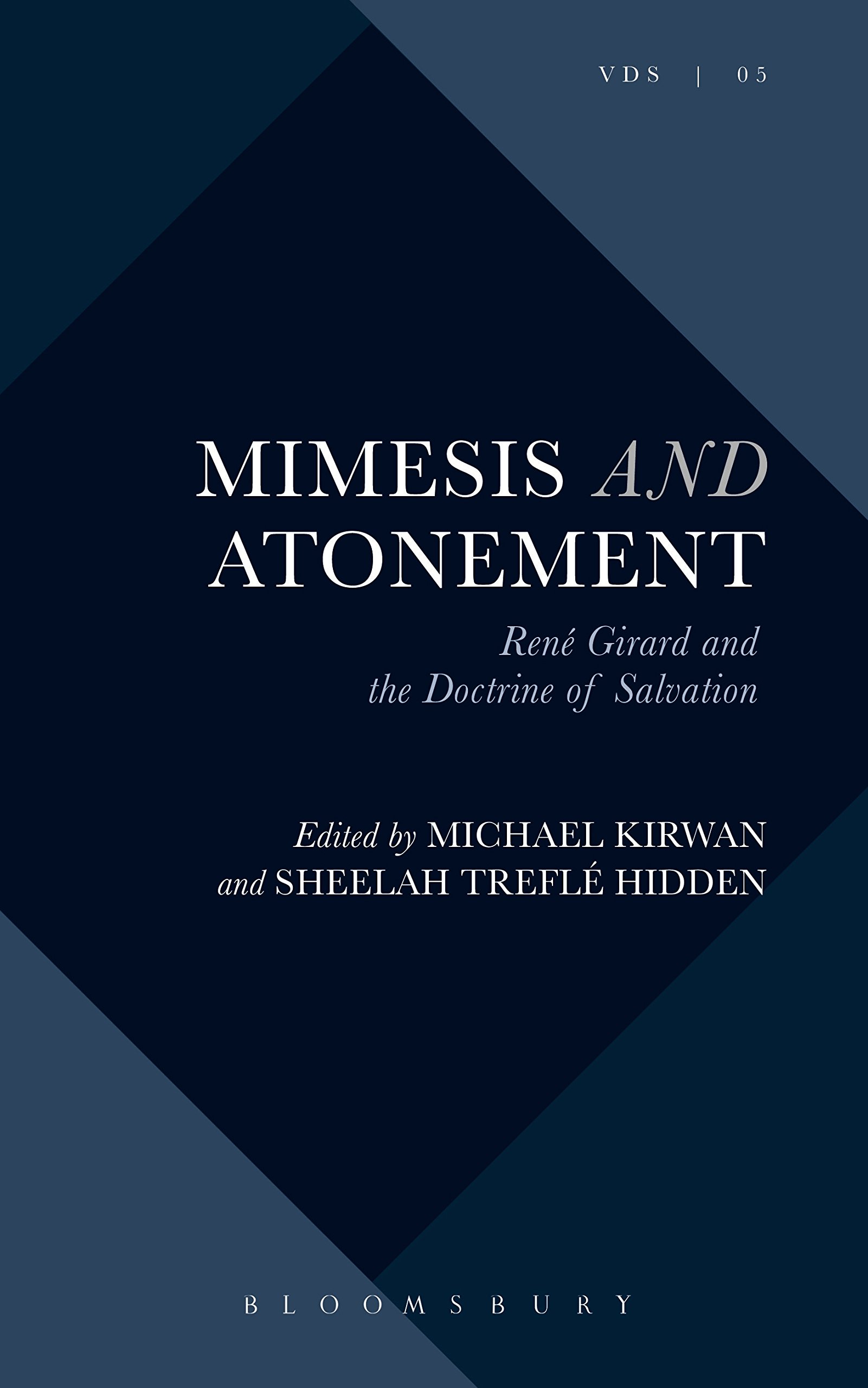 Mimesis and Atonement: René Girard and the Doctrine of Salvation (Violence, Desire, and the Sacred)