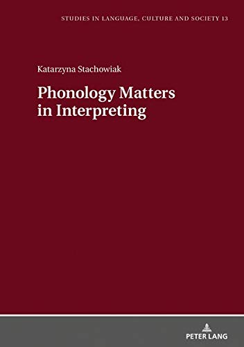 Phonology Matters in Interpreting (Studies in Language, Culture and Society, Band 13)