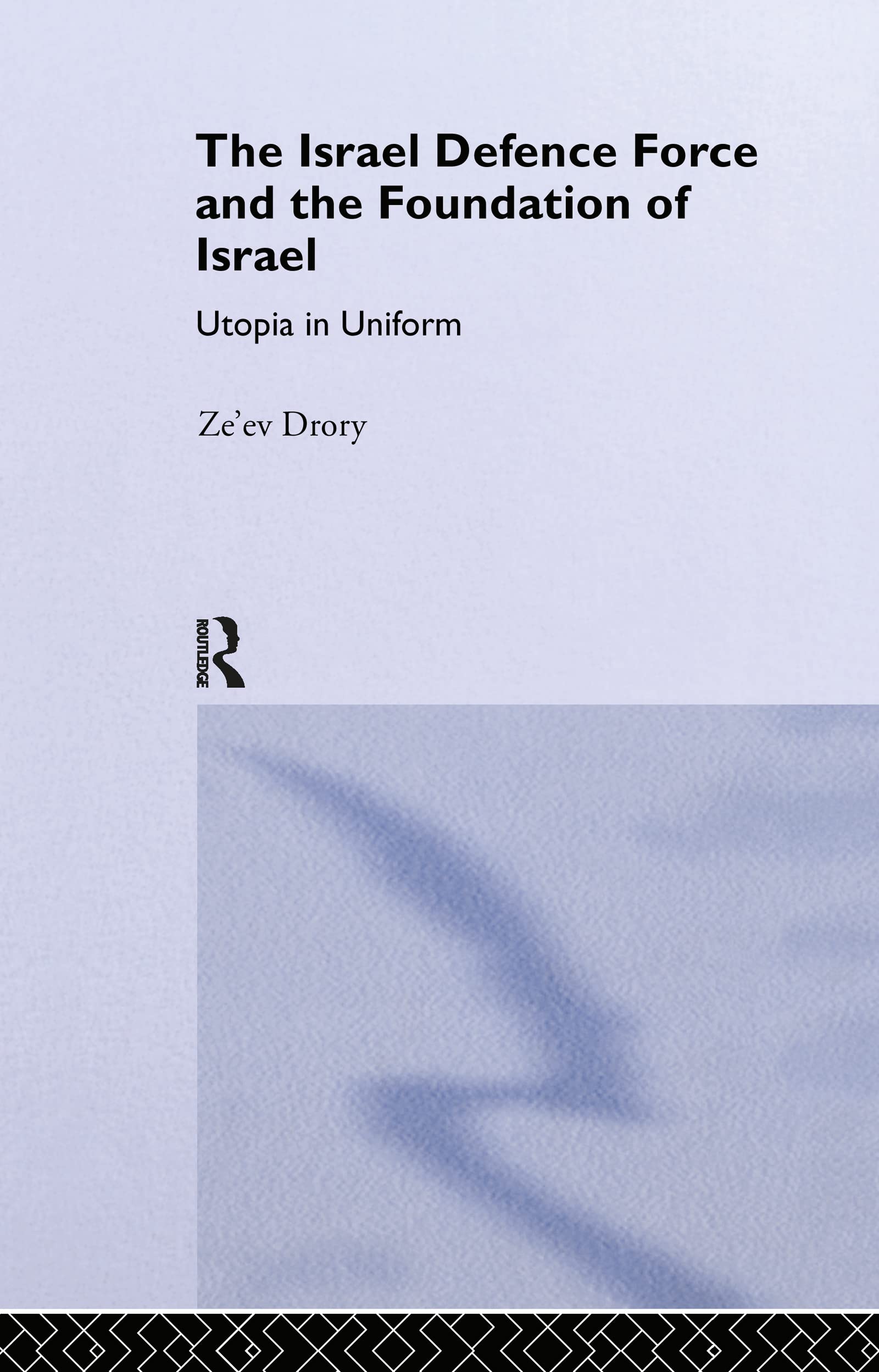 The Israeli Defence Forces and the Foundation of Israel: Utopia in Uniform