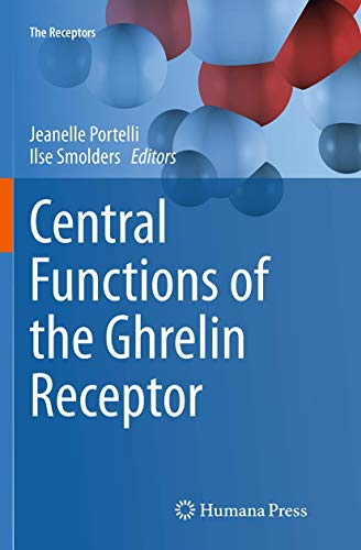 Central Functions of the Ghrelin Receptor (The Receptors, Band 25)