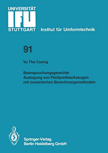 Beanspruchungsgerechte Auslegung von Fließpreßwerkzeugen mit Numerischen Berechnungsmethoden (IFU - Berichte aus dem Institut für Umformtechnik der ... der Universität Stuttgart, 91, Band 91)