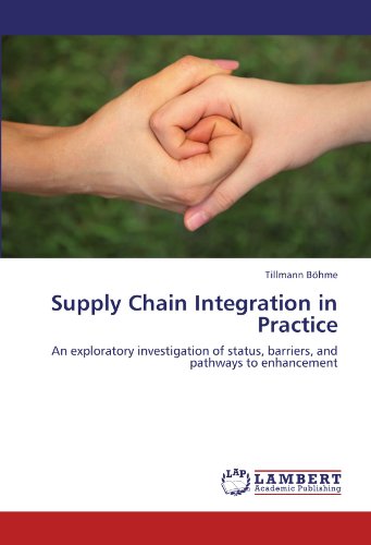 Supply Chain Integration in Practice: An exploratory investigation of status, barriers, and pathways to enhancement