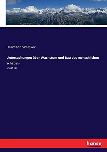 Untersuchungen über Wachstum und Bau des menschlichen Schädels: Erster Teil