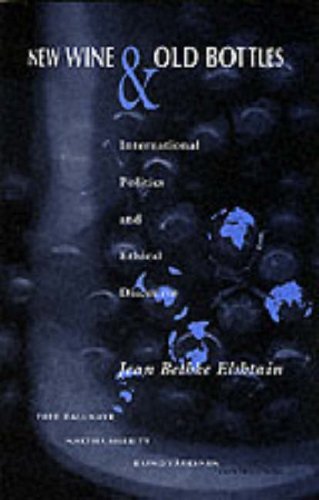 New Wine and Old Bottles: International Politics and Ethical Discourse (Notre Dame Studies on International Peace)