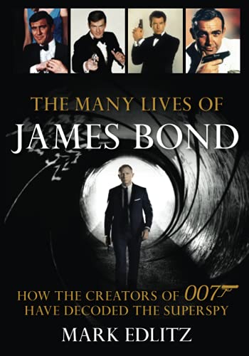 Mark Edlitz The Many Lives Of James Bond, How The Creators Of 007 Have Decoded The Superspy